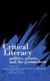 Critical Literacy: Politics, Praxis, and the Postmodern (S U N Y Series, Teacher Empowerment and School Reform)