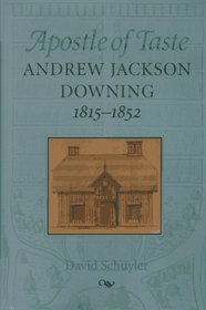 Apostle of Taste : Andrew Jackson Downing, 1815-1852 (Creating the North American Landscape)