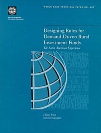 Designing Rules for Demand-Driven Rural Investment Funds: The Latin American Experience (World Bank Technical Paper)