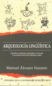 Arqueologia linguistica: Estudios modernos dirigidos al rescate y reconstruccion del arahuaco taino