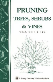 Pruning Trees, Shrubs & Vines : Storey Country Wisdom Bulletin A-54