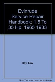 Evinrude Service-Repair Handbook: 1.5 To 35 Hp, 1965 1983