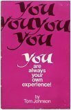 You Are Always Your Own Experience!