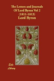 The Letters and Journals Of Lord Byron Vol 2  (1811-1813) (v. 2)