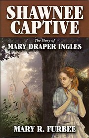 Shawnee Captive: The Story of Mary Draper Ingles