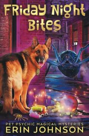 Friday Night Bites: A fresh, funny magic mystery with a dash of romance! (Pet Psychic Magical Mysteries)