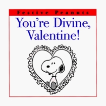 You're Divine, Valentine! (Festive Peanuts)