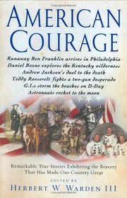 American Courage : Remarkable True Stories Exhibiting the Bravery That Has Made Our Country Great