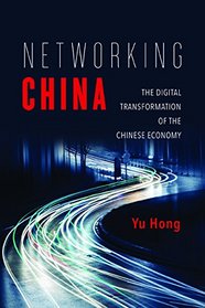 Networking China: The Digital Transformation of the Chinese Economy (Geopolitics of Information)