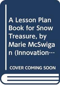 A Lesson Plan Book for Snow Treasure, by Marie McSwigan (Innovations: Experiencing Literature in the Classroom, A Teaching Guide)