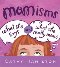 Momisms: What She Says and What She Really Means