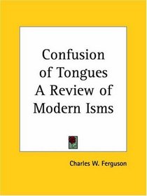 Confusion of Tongues A Review of Modern Isms