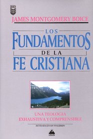 Los Fundamentos de la Fe Cristiana: Una Teologbia Exhaustiva y Comprensible