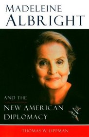 Madeleine Albright: And The New American Diplomacy