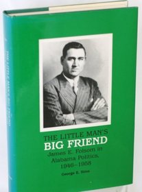 The Little Man's Big Friend: James E. Folsom in Alabama Politics, 1946-1958