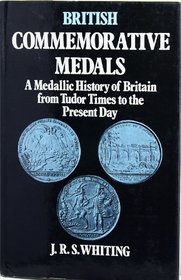 British Commemorative Medals: A Medallic History of Britain from Tudor Times to the Present Day