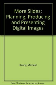 More Slides: Planning Producing and Presenting Digital Images s 30A (Kodak Publication)