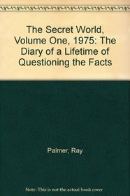 The Secret World, Volume One, 1975: The Diary of a Lifetime of Questioning the 