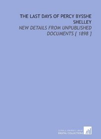 The Last Days of Percy Bysshe Shelley: New Details From Unpublished Documents [ 1898 ]