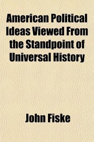 American Political Ideas Viewed From the Standpoint of Universal History