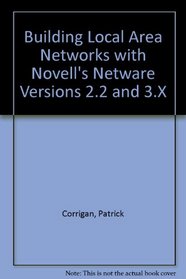 Building Local Area Networks With Novell's Netware, Versions 2.2 and 3.X