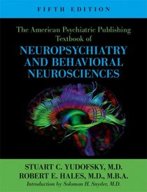 The American Psychiatric Publishing Textbook of Neuropsychiatry and Behavioral Neurosciences, Fifth Edition (American Psychiatric Press Textbook of Neuropsychiatry)