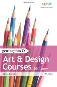 Getting into Art and Design Courses, 2011 Entry: The Insider Guide to Winning a Place on an Art and Design Course (MPW 'Getting Into' Guides)