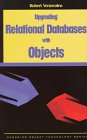 Upgrading Relational Databases with Objects (SIGS: Managing Object Technology)