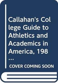Callahan's College Guide to Athletics and Academics in America, 1984