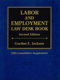 Labor and Employment Law Desk Book: 1995 Cumulative Supplement