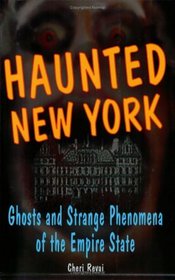 Haunted New York: Ghosts And Strange Phenomena Of The Empire State