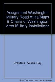Assignment Washington Military Road Atlas/Maps & Charts of Washington Area Military Installations