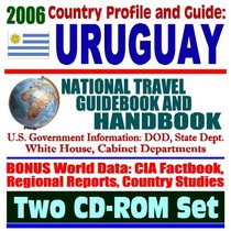 2006 Country Profile and Guide to Uruguay: National Travel Guidebook and Handbook--Trade and Business, Laws, MERCOSUR and FTAA (Two CD-ROM Set)