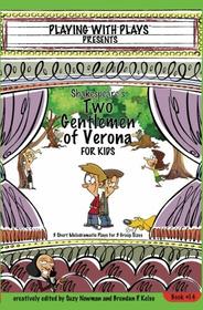 Shakespeare's Two Gentlemen of Verona for Kids: 3 Short Melodramatic Plays for 3 Group Sizes (Playing With Plays) (Volume 14)