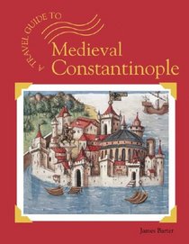Medieval Constantinople (A Travel Guide To...)