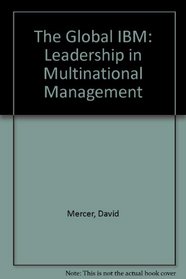 The Global IBM: Leadership in Multinational Management