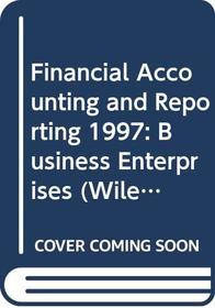 Financial Accounting and Reporting 1997: Business Enterprises (Wiley Cpa Examination Review 1997)