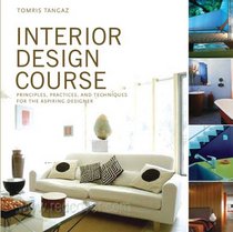 Interior Design Course: Principles, Practices, and Techniques for the Aspiring Designer (Quarto Book)