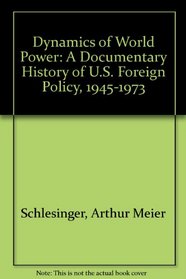 Dynamics of World Power: A Documentary History of U.S. Foreign Policy, 1945-1973 (Dynamics of World Power 10 Vol Ppr)