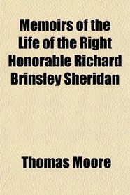 Memoirs of the Life of the Right Honorable Richard Brinsley Sheridan