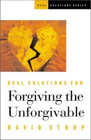 Real Solutions for Forgiving the Unforgivable (Real Solutions Series)