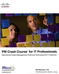 PM Crash Course for IT Professionals: Real-World Project Management Tools and Techniques for IT Initiatives