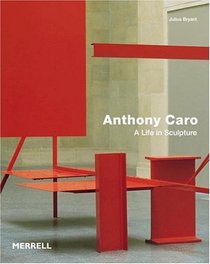 Anthony Caro: A Life in Sculpture (Art Recently Published)