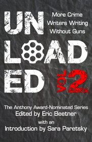 Unloaded Volume 2: More Crime Writers Writing Without Guns