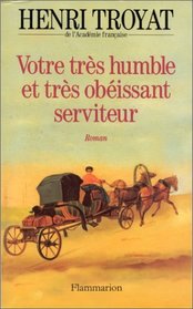 Votre tres humble et tres obeissant serviteur: Roman (French Edition)