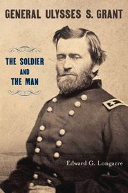 Ulysses S. Grant: The Soldier And the Man