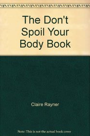 The Don't Spoil Your Body Book