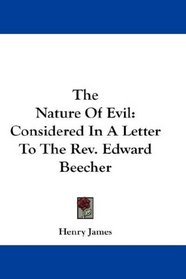 The Nature Of Evil: Considered In A Letter To The Rev. Edward Beecher