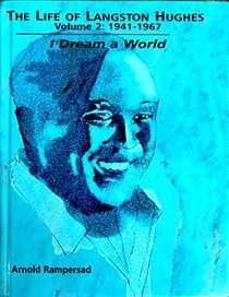 The Life of Langston Hughes: 1941-1967 : I Dream a World