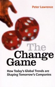 The Change Game: How Today's Global Trends Are Shaping Tomorrow's Companies